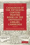 Image de Catalogue of the Fifteenth-Century Printed Books in the University Library, Cambridge: Volume 2 (Cambridge Library Collection - Printing and Publishin