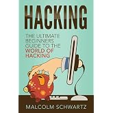 Hacking: The Ultimate Beginners Guide To The World Of Hacking