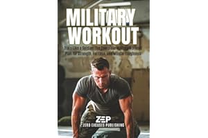 Military Workout: Train Like a Soldier: The Complete Military Workout Plan for Strength, Fat Loss, and Mental Toughness