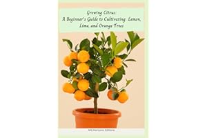 Growing Citrus: A Beginner's Guide to Cultivating Lemon, Lime, and Orange Trees