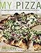 My Pizza: The Easy No-Knead Way to Make Spectacular Pizza at Home: A Cookbook by Jim Lahey, Rick Flaste