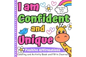 I am Confident and Unique Positive Affirmations: Coloring and Activity Book and Fill-in Journal For Girls Ages 7-11