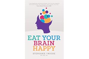 Eat Your Brain Happy: An evidence-backed, whole-body approach to managing depression, anxiety and mental resilience.