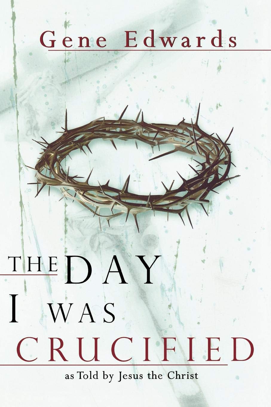 The Day I Was Crucified As Told By Jesus Christ Gene - 