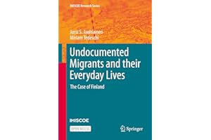 Undocumented Migrants and their Everyday Lives: The Case of Finland (IMISCOE Research Series)