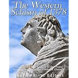 The Western Schism of 1378: The History and Legacy of the Papal Schism that Split the Catholic Church