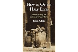 How the Other Half Lives: Studies Among the Tenements of New York