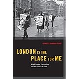 London is the Place for Me: Black Britons, Citizenship and the Politics of Race (Transgressing Boundaries: Studies in Black P