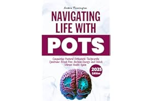 Navigating Life with POTS 2025: Conquering Postural Orthostatic Tachycardia Syndrome: Break Free, Reclaim Energy and Unlock V