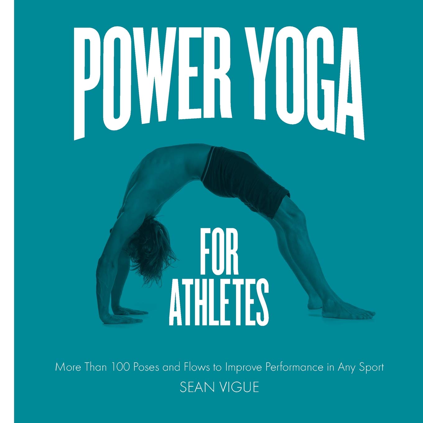 Power Yoga for Athletes: More than 39 Poses and Flows to Improve Power Yoga for Athletes: More than 39 Poses and Flows to Improve
