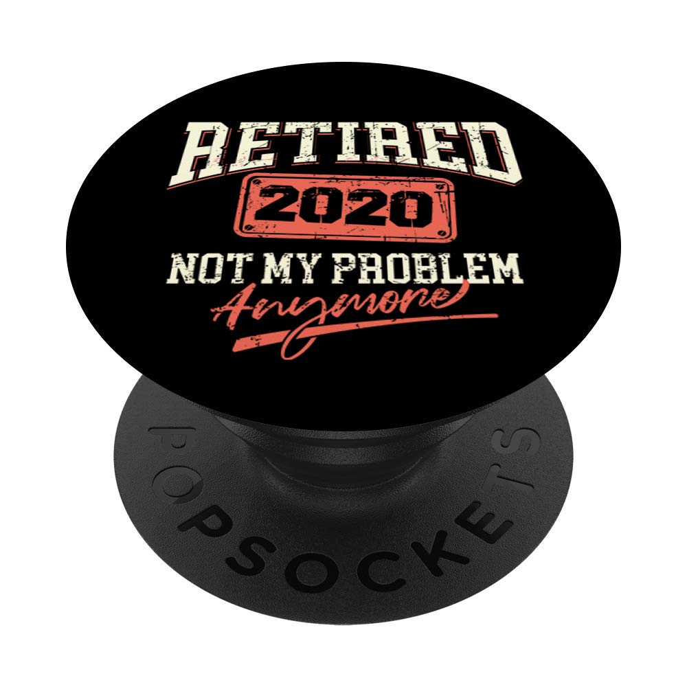 2020 Retired Not My Problem Anymore Badge Gift Retiree PopSockets Grip and Stand for Phones and Tablets
