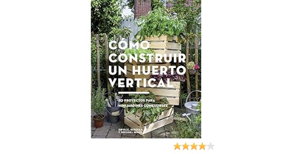 Cómo construir un huerto vertical: 20 proyectos para minijardines ...