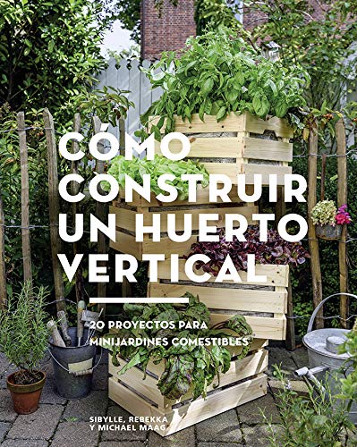 Cómo construir un huerto vertical. 20 proyectos para minijardines ...