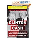 Clinton Cash: The Untold Story of How and Why Foreign Governments and Businesses Helped Make Bill and Hillary Rich
