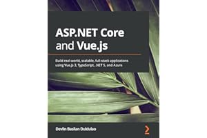 ASP.NET Core and Vue.js: Build real-world, scalable, full-stack applications using Vue.js 3, TypeScript, .NET 5, and Azure