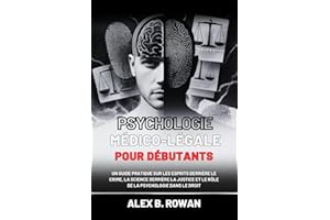 Psychologie m��dico-l��gale pour d��butants: Un guide pratique sur les esprits derri��re le crime, la science derri��re la justice