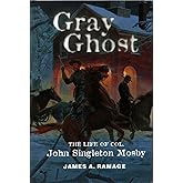Gray Ghost: The Life of Col. John Singleton Mosby