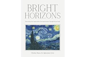 Bright Horizons – Discovering Van Gogh and the Post-Impressionists Through Picture Study: Charlotte Mason Art Appreciation Se