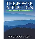 The Power of Affliction: God's Recipe for Your Breakthrough