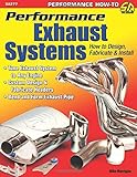 Performance Exhaust Systems: How to Design, Fabricate, and Install (Performance How-to)