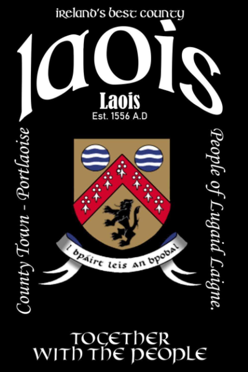 Laois Ireland Notebook Gift Souvenir Journal: 120 Lined Page 6x9 Notebook / Journal Celebrating the Irish County of Laois