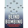 Blind Bombing: How Microwave Radar Brought the Allies to D-Day and Victory in World War II