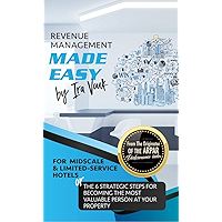 REVENUE MANAGEMENT MADE EASY, for Midscale and Limited-Service Hotels: The 6 Strategic Steps for Becoming the Most… book cover REVENUE MANAGEMENT MADE EASY, for Midscale and Limited-Service Hotels: The 6 Strategic Steps for Becoming the Most… book cover