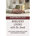 Resilient Living with Dr. Sood: Building Strength for the Difficult Days