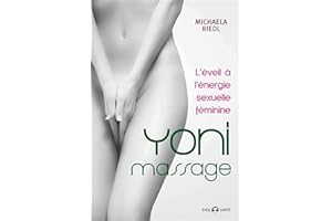 Yoni massage : L'éveil à l'énergie sexuelle féminine N.E.