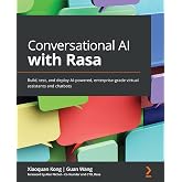 Conversational AI with Rasa: Build, test, and deploy AI-powered, enterprise-grade virtual assistants and chatbots