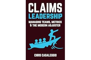 Claims Leadership: Managing Teams, Metrics & the Modern Adjuster