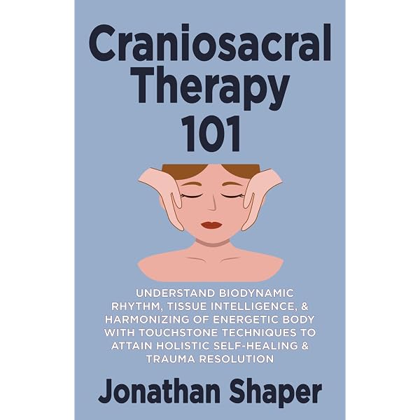 CranioSacral Therapy: What It Is, How It Works: Upledger, John E
