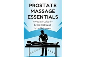 Prostate Massage Essentials: A Practical Guide for Better Health and Sexual Enjoyment