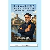 The Grumpy Old IT Guy&rsquo;s Guide to Microsoft SQL Server Common Table Expressions (SQL Server Programming &amp; Administration Books)