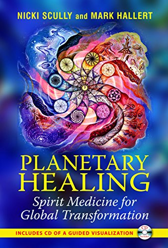 Planetary Healing: Spirit Medicine for Global Transformation by Nicki Scully, Mark Hallert