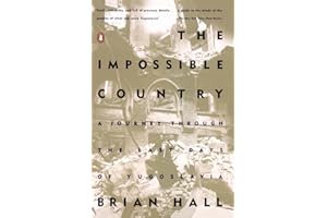 The Impossible Country: A Journey Through the Last Days of Yugoslavia