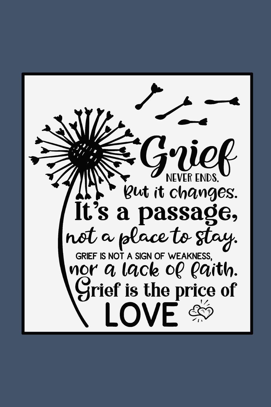 Grief Never Ends But It Changes Buy Grief Never Ends. But It Changes. It's A Passage, Not A Place To Stay.  Grief Is Not A Sign Of Weakness, Nor A Lack Of Faith. Grief Is The Price Of  ...