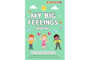 My Big Feelings and Me: 100 + Fun DBT Workbook Activities for Kids to Understand Emotions, Improve Attention, Develop Self-Growth, Cope with Anger & Anxiety.