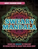 Sweary Mandala: Adult Coloring Book: Escape The Bullshit Of Your Day, 50 Swear Words To Color Your Anger Away by