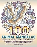 100 ANIMAL MANDALAS: Big Mandala Coloring Book for Adults: 100 Unique and Detail by Kameliya Angelkova