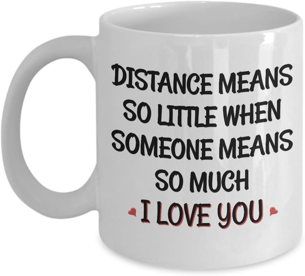 Amazon Com Long Distance Gifts For Him Distance Means So Little When Someone Means So Much I Love You Coffee Mug For Mom Dad Boyfriend Love Friend Men Relati Kitchen