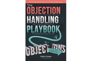 The Objection Handling Playbook: Everything You Need To Know About Objections, How To Handle Them Like A Pro, And What To Do 
