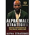 Alpha Male Strategies: Dating Techniques In The Social Media Age