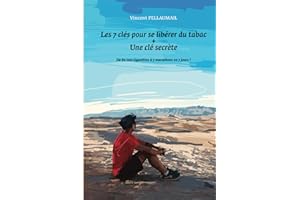Les 7 clés pour se libérer du tabac + une clé secrète: De 80 000 cigarettes à 7 marathons en 7 jours !