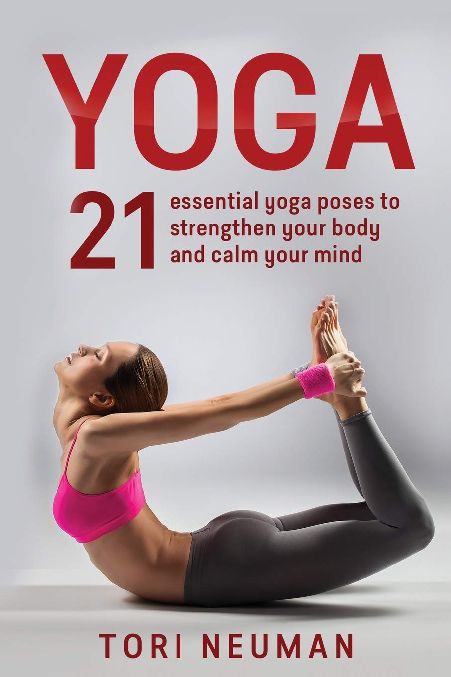 Yoga: 30 Essential Yoga Poses to Strengthen Your Body and Calm