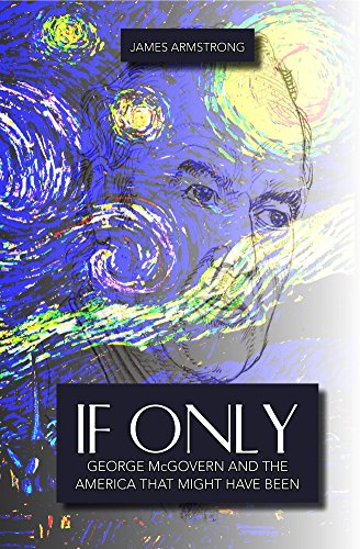If Only: George McGovern and the America That Might Have Been