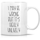 Retreez Funny Mug - I May Be Wrong But It's Highly Unlikely 11 Oz Ceramic Coffee Mugs - Funny, Sarcasm, Sarcastic, Motivation