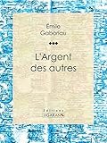 L'Argent des autres (French Edition) by Émile Gaboriau, Ligaran
