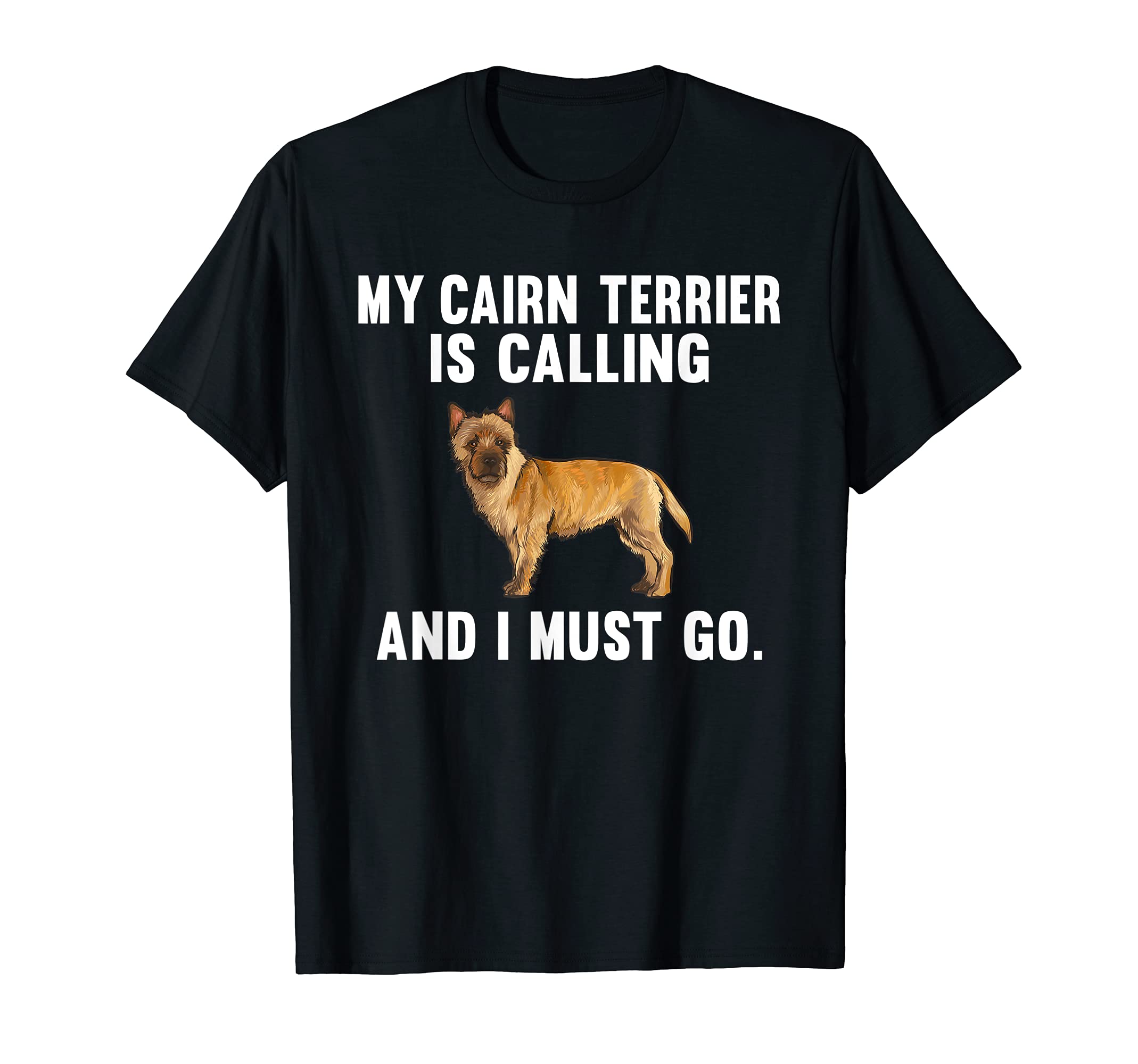Funny My Cairn Terrier Is Calling And I Must Go Dog T-Shirt