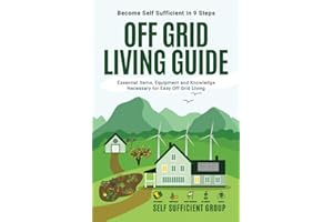 Off-Grid Living Guide: Become Self-Sufficient in 9 Steps: Essential Items, Equipment, and Knowledge Necessary for Easy Off-Gr